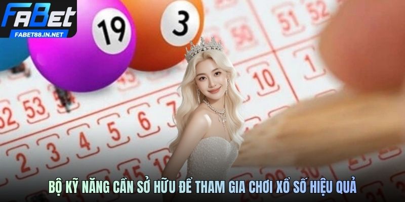 Bộ kỹ năng cần sở hữu để tham gia chơi xổ số hiệu quả