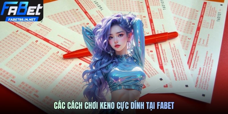 Các cách chơi keno cực dính tại FABET88