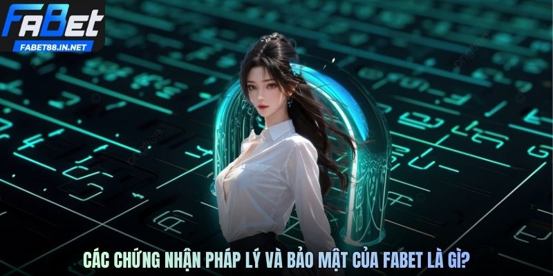 Các chứng nhận pháp lý và bảo mật của FABET là gì