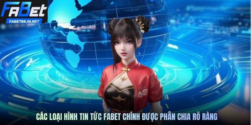 Các loại hình tin tức FABET chính được phân chia rõ ràng