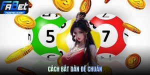 Cách Bắt Dàn Đề Chuẩn - Nâng Cao Tỷ Lệ Thắng Nhanh Chóng