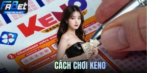 Cách Chơi Keno Dễ Trúng Nhất Cho Người Chơi Tại FABET88
