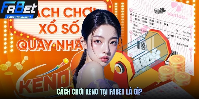 Cách chơi keno tại FABET88 là gì?