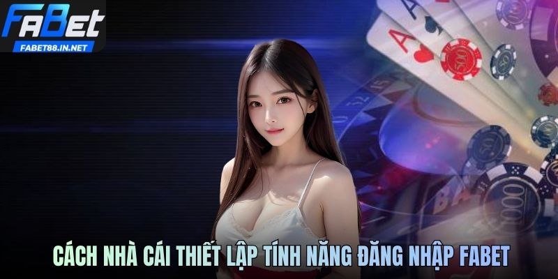 Cách nhà cái thiết lập tính năng đăng nhập FABET