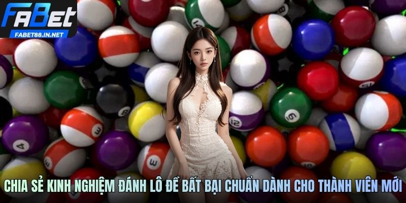 Chia sẻ kinh nghiệm đánh lô đề bất bại chuẩn dành cho thành viên mới