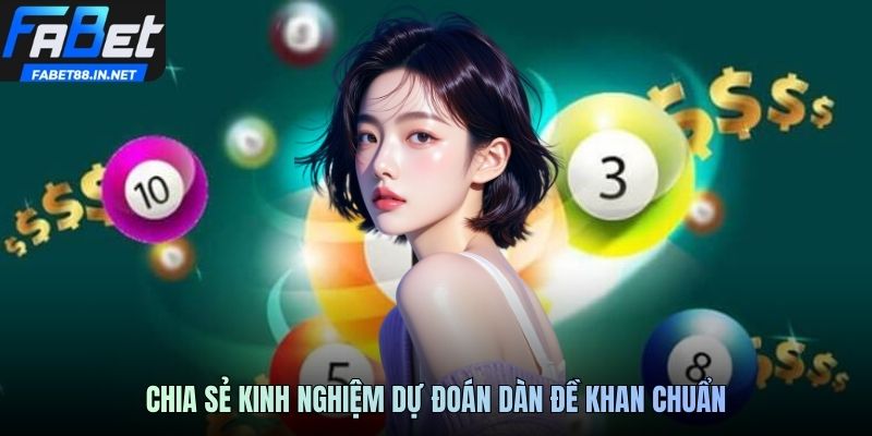 Chia sẻ kinh nghiệm dự đoán dàn đề khan chuẩn
