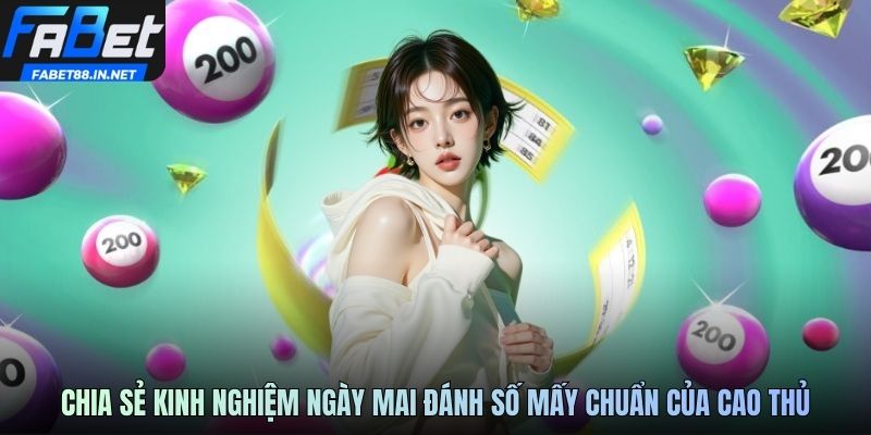 Chia sẻ kinh nghiệm ngày mai đánh số mấy chuẩn của cao thủ