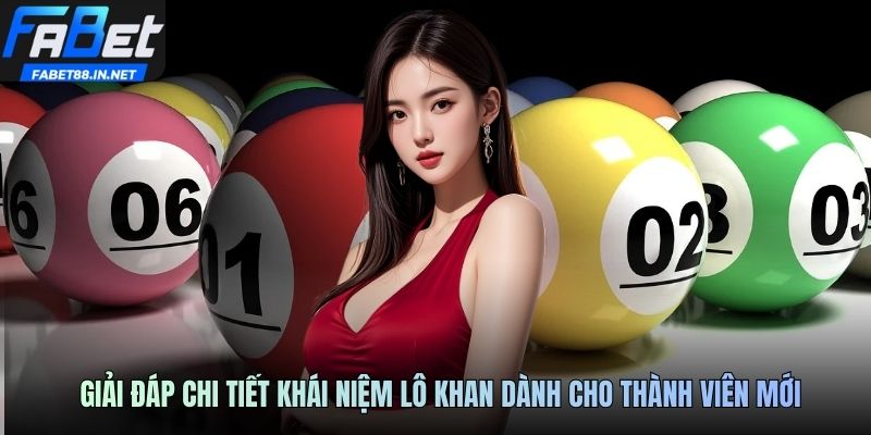 Giải đáp chi tiết khái niệm lô khan dành cho thành viên mới