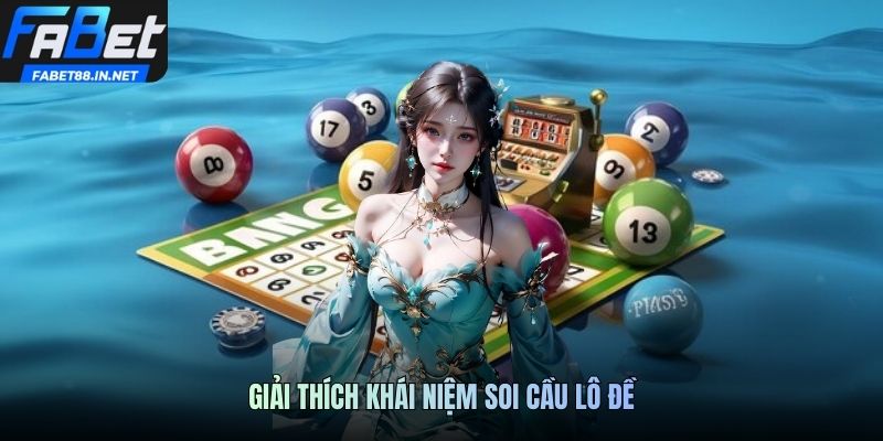 Giải thích khái niệm soi cầu lô đề