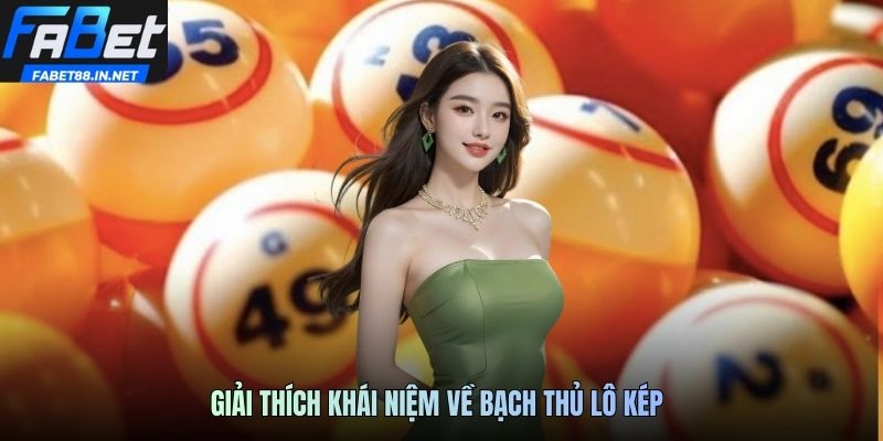 Giải thích khái niệm về bạch thủ lô kép