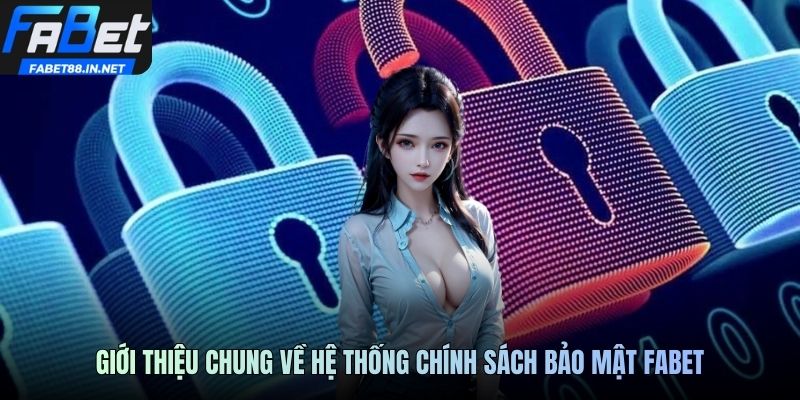 Giới thiệu chung về hệ thống chính sách bảo mật FABET