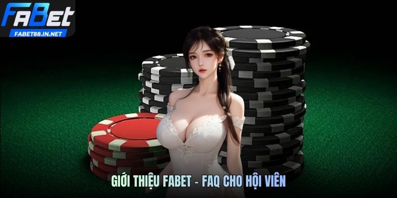 Giới thiệu FABET - FAQ cho hội viên