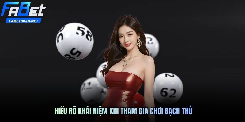 Hiểu rõ khái niệm khi tham gia chơi bạch thủ