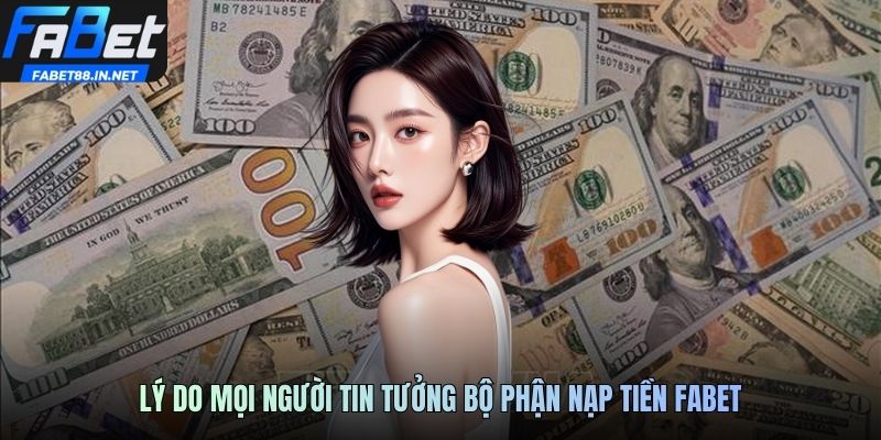 Lý do mọi người tin tưởng bộ phận nạp tiền FABET