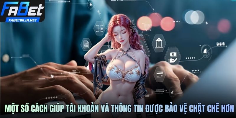 Một số cách giúp tài khoản và thông tin được bảo vệ chặt chẽ hơn