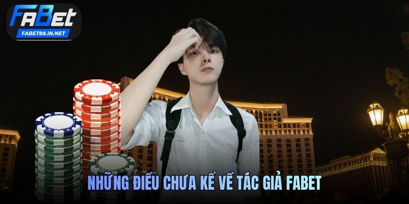 Những điều chưa kể về tác giả FABET