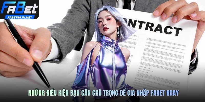Những điều kiện bạn cần chú trọng để gia nhập FABET ngay