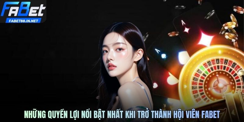 Những quyền lợi nổi bật nhất khi trở thành hội viên FABET