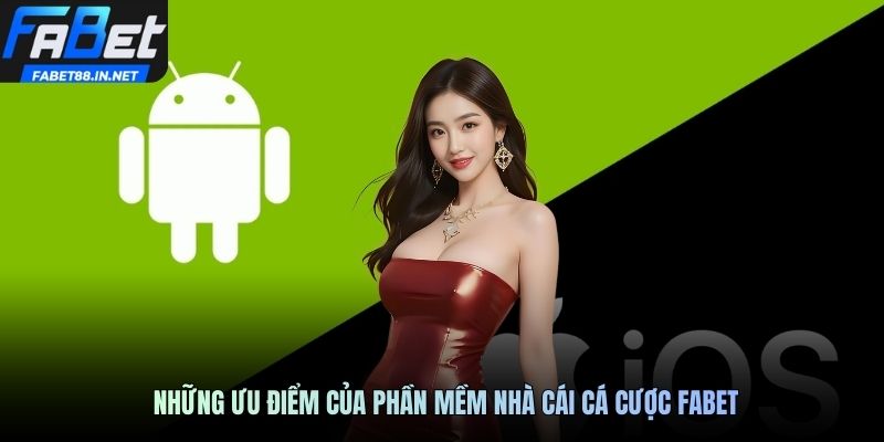Những ưu điểm của phần mềm nhà cái cá cược FABET