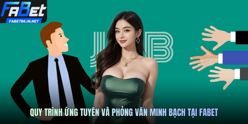 Quy trình ứng tuyển và phỏng vấn minh bạch tại FABET