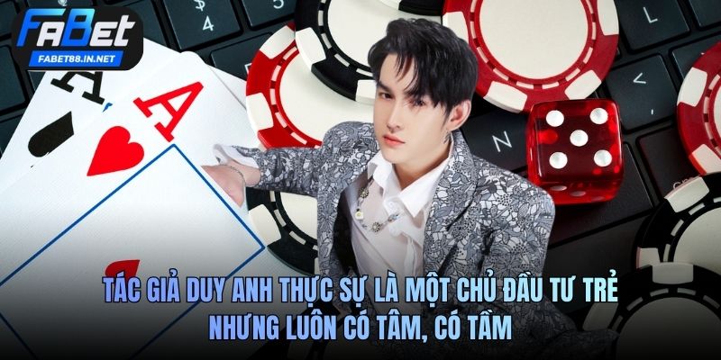 Tác giả Duy Anh thực sự là một chủ đầu tư trẻ nhưng luôn có tâm, có tầm