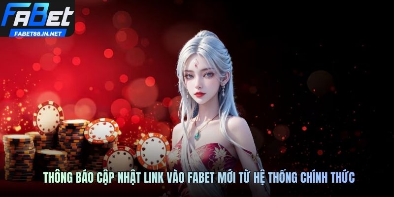 Thông báo cập nhật link vào FABET mới từ hệ thống chính thức