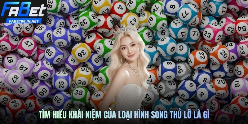 Tìm hiểu khái niệm của loại hình song thủ lô là gì