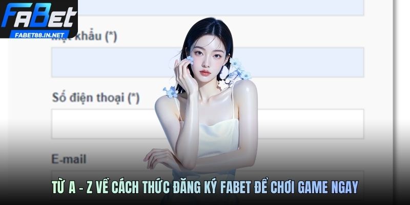 Từ a - z về cách thức đăng ký FABET để chơi game ngay